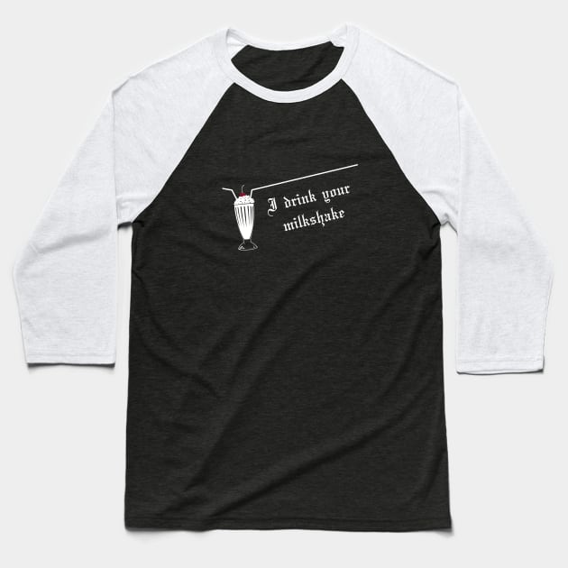 I drink your milkshake Baseball T-Shirt by StrayCat